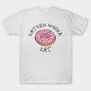 Eaters gonna EAT T-Shirt